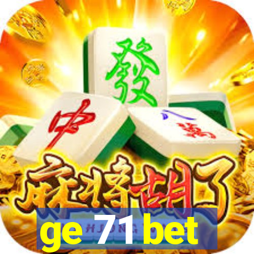 ge 71 bet